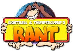 Eightball and Thundercloud's RANT